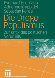 Die Droge Populismus: Zur Kritik des politischen Vorurteils Everhard Holtmann Author