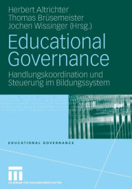 Educational Governance: Handlungskoordination und Steuerung im Bildungssystem Herbert Altrichter Editor