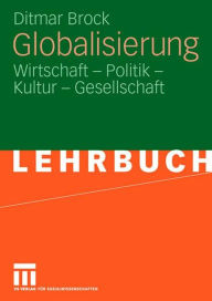 Globalisierung: Wirtschaft - Politik - Kultur - Gesellschaft Ditmar Brock Author