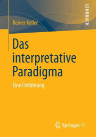 Das Interpretative Paradigma: Eine Einführung Reiner Keller Author