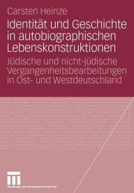 IdentitÃ¯Â¿Â½t und Geschichte in autobiographischen Lebenskonstruktionen: JÃ¯Â¿Â½dische und nicht-jÃ¯Â¿Â½dische Vergangenheitsbearbeitungen in Ost- un