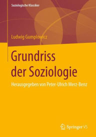 Grundriss der Soziologie: Herausgegeben von Peter-Ulrich Merz-Benz Ludwig Gumplowicz Author