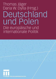 Deutschland und Polen: Die europÃ¤ische und internationale Politik Thomas JÃ¤ger Editor