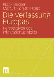 Die Verfassung Europas: Perspektiven des Integrationsprojekts Frank Decker Editor