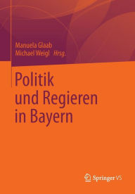 Politik und Regieren in Bayern Manuela Glaab Editor
