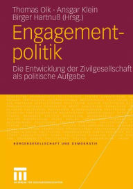 Engagementpolitik: Die Entwicklung der Zivilgesellschaft als politische Aufgabe Thomas Olk Editor