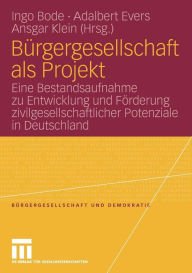 Bï¿½rgergesellschaft als Projekt: Eine Bestandsaufnahme zu Entwicklung und Fï¿½rderung zivilgesellschaftlicher Potenziale in Deutschland Ingo Bode Edi
