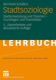 Stadtsoziologie: Stadtentwicklung und Theorien - Grundlagen und Praxisfelder Bernhard SchÃ¯fers Author