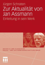 Zur AktualitÃ¯Â¿Â½t von Jan Assmann: Einleitung in sein Werk JÃ¯rgen Schraten Author