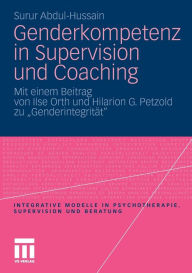 Genderkompetenz in Supervision und Coaching: Mit einem Beitrag zur GenderintegritÃ¤t von Ilse Orth und Hilarion Petzold Surur Abdul-Hussain Author