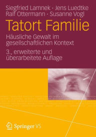Tatort Familie: Hï¿½usliche Gewalt im gesellschaftlichen Kontext Siegfried Lamnek Author