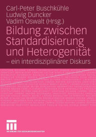 Bildung zwischen Standardisierung und Heterogenität: - ein interdisziplinärer Diskurs Carl-Peter Buschkühle Editor