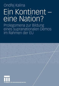Ein Kontinent - eine Nation?: Prolegomena zur Bildung eines supranationalen Demos im Rahmen der EU Ondrej Kalina Author