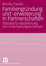 FamiliengrÃ¯Â¿Â½ndung und -erweiterung in Partnerschaften: Statistische Modellierung von Entscheidungsprozessen Monika Pavetic Author