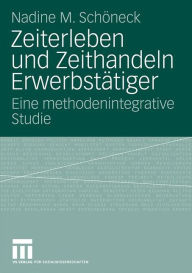 Zeiterleben und Zeithandeln Erwerbstätiger: Eine methodenintegrative Studie Nadine M. Schöneck Author