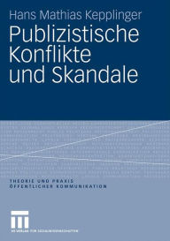 Publizistische Konflikte und Skandale Hans Mathias Kepplinger Author