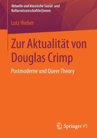 Zur Aktualitï¿½t von Douglas Crimp: Postmoderne und Queer Theory Lutz Hieber Author