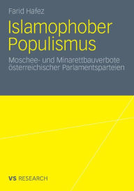 Islamophober Populismus: Moschee- und Minarettbauverbote ï¿½sterreichischer Parlamentsparteien Farid Hafez Author