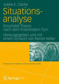 Situationsanalyse: Grounded Theory nach dem Postmodern Turn Adele Clarke Author
