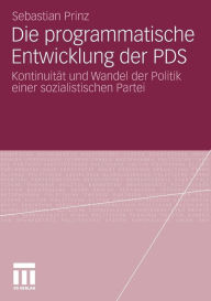Die programmatische Entwicklung der PDS: Kontinuität und Wandel der Politik einer sozialistischen Partei Sebastian Prinz Author