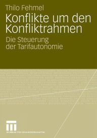 Konflikte um den Konfliktrahmen: Die Steuerung der Tarifautonomie Thilo Fehmel Author