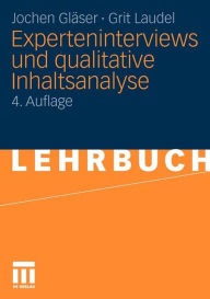 Experteninterviews und qualitative Inhaltsanalyse: als Instrumente rekonstruierender Untersuchungen Jochen GlÃ¤ser Author
