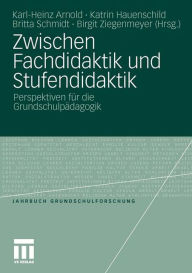 Zwischen Fachdidaktik und Stufendidaktik: Perspektiven fÃ¯Â¿Â½r die GrundschulpÃ¯Â¿Â½dagogik Karl-Heinz Arnold Editor
