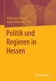Politik und Regieren in Hessen Wolfgang Schroeder Editor