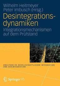 Desintegrationsdynamiken: Integrationsmechanismen auf dem Prüfstand Wilhelm Heitmeyer Editor