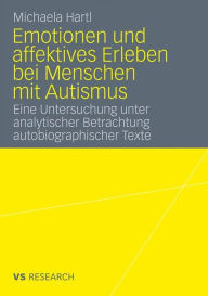 Emotionen und affektives Erleben bei Menschen mit Autismus: Eine Untersuchung unter analytischer Betrachtung autobiographischer Texte Michaela Hartl A