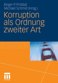 Korruption als Ordnung zweiter Art Birger P. Priddat Editor