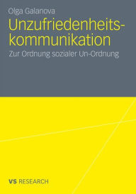 Unzufriedenheitskommunikation: Zur Ordnung sozialer Un-Ordnung - Olga Galanova