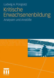 Kritische Erwachsenenbildung: Analysen und Anstï¿½ï¿½e Ludwig A. Pongratz Author