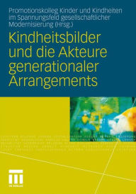 Kindheitsbilder und die Akteure generationaler Arrangements Promotionskolleg Kinder und Kindheiten im Spannungsfeld gesellschaftlicher Modernisierung