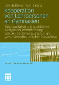 Kooperation von Lehrpersonen an Gymnasien: Eine qualitative und quantitative Analyse der Wahrnehmung von Lehrpersonen aus schul- und governancetheoret