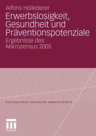 Erwerbslosigkeit, Gesundheit und Pr�ventionspotenziale: Ergebnisse des Mikrozensus 2005 - Alfons Hollederer