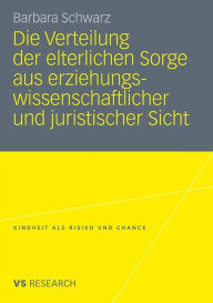 Die Verteilung der elterlichen Sorge aus erziehungswissenschaftlicher und juristischer Sicht Barbara Schwarz Author