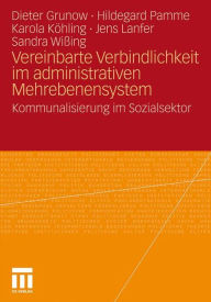 Vereinbarte Verbindlichkeit im administrativen Mehrebenensystem: Kommunalisierung im Sozialsektor Dieter Grunow Author