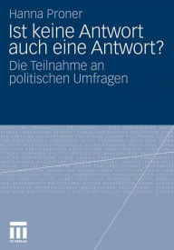 Ist keine Antwort auch eine Antwort?: Die Teilnahme an politischen Umfragen Hanna Proner Author