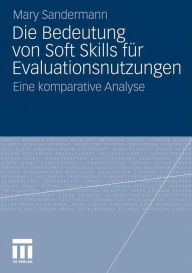 Die Bedeutung von Soft Skills f�r Evaluationsnutzungen: Eine komparative Analyse Mary Sandermann Author