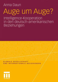 Auge um Auge?: Intelligence-Kooperation in den deutsch-amerikanischen Beziehungen Anna Daun Author