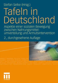 Tafeln in Deutschland: Aspekte einer sozialen Bewegung zwischen Nahrungsmittelumverteilung und Armutsintervention Stefan Selke Editor