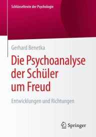 Die Psychoanalyse der Schï¿½ler um Freud: Entwicklungen und Richtungen Gerhard Benetka Author
