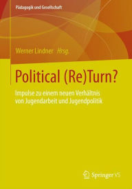 Political (Re)Turn?: Impulse zu einem neuen Verhältnis von Jugendarbeit und Jugendpolitik Werner Lindner Editor