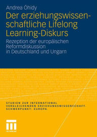 Der erziehungswissenschaftliche Lifelong Learning-Diskurs: Rezeption der europÃ¯Â¿Â½ischen Reformdiskussion in Deutschland und Ungarn Andrea Ã¯hidy Au