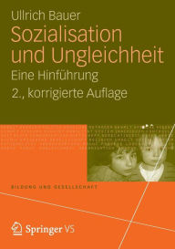Sozialisation und Ungleichheit: Eine Hinfï¿½hrung Ullrich Bauer Author