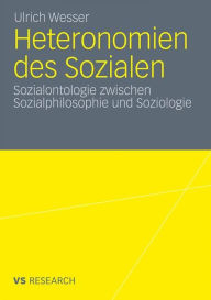 Heteronomien des Sozialen: Sozialontologie zwischen Sozialphilosophie und Soziologie Ulrich Wesser Author