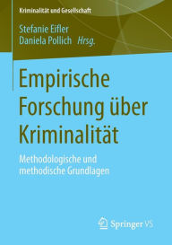 Empirische Forschung über Kriminalität: Methodologische und methodische Grundlagen Stefanie Eifler Editor
