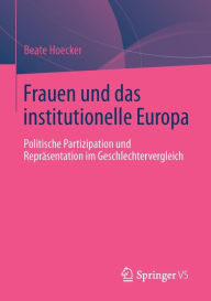 Frauen und das institutionelle Europa: Politische Partizipation und Repräsentation im Geschlechtervergleich Beate Hoecker Author