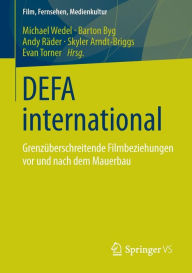 DEFA international: GrenzÃ¼berschreitende Filmbeziehungen vor und nach dem Mauerbau Michael Wedel Editor